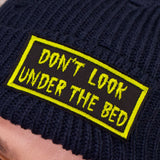 DON'T LOOK UNDER THE BED - Distressed Beanie